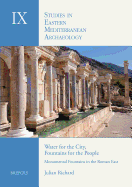 Water for the City, Fountains for the People: Monumental Fountains in the Roman East: An Archaeological Study of Water Management