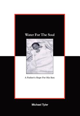 Water For The Soul: A Father's Hope for His Son - Tyler, Michael