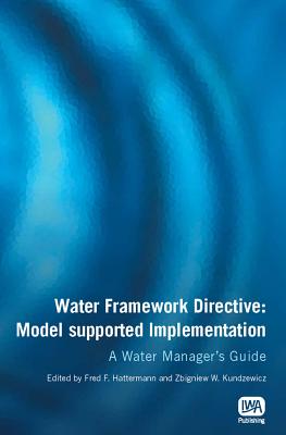 Water Framework Directive: Model supported Implementation - Hattermann, Fred F (Editor), and Kundzewicz, Zbigniew W. (Editor)