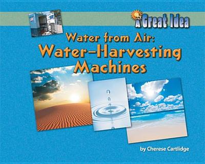 Water from Air: Water-Harvesting Machines - Cartlidge, Cherese