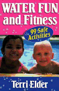 Water Fun and Fitness: 99 Safe Activities