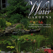 Water Gardens: A Guide to Creating, Caring For, and Enjoying Aquatic Landscaping