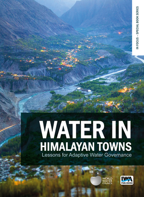 Water in Himalayan Towns: Lessons for Adaptive Water Governance - Prakash, Anjal (Editor), and Molden, David (Editor)