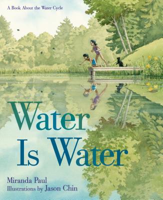 Water Is Water: A Book about the Water Cycle - Paul, Miranda