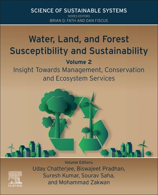 Water, Land, and Forest Susceptibility and Sustainability, Volume 2: Insight Towards Management, Conservation and Ecosystem Services - Chatterjee, Uday (Editor), and Pradhan, Biswajeet (Editor), and Subbiah, Suresh Kumar (Editor)