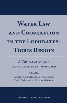Water Law and Cooperation in the Euphrates-Tigris Region: A Comparative and Interdisciplinary Approach - Kibaroglu, Aysegul (Editor), and Kirschner, Adele (Editor), and Mehring, Sigrid (Editor)