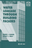 Water Leakage Through Building Facades - Kudder, Robert K (Editor), and Erdly, Jeffrey L (Editor)