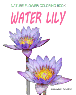 Water Lily: Nature Flower Coloring Book - Vol.9: Flowers & Landscapes Coloring Books for Grown-Ups