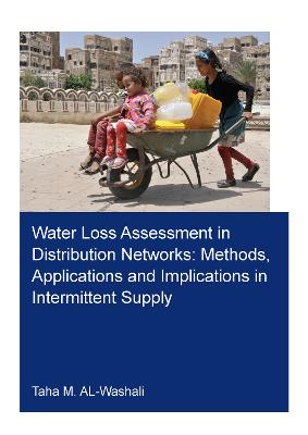 Water Loss Assessment in Distribution Networks: Methods, Applications and Implications in Intermittent Supply - Al-Washali, Taha M.