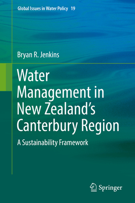 Water Management in New Zealand's Canterbury Region: A Sustainability Framework - Jenkins, Bryan R