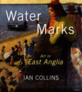 Water Marks: Art in East Anglia - Collins, Ian