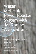 Water Molecule Power Reactor System with Jet Engine Applications: Jet Engine Applications Analysis