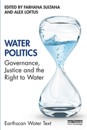 Water Politics: Governance, Justice and the Right to Water