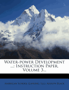 Water-Power Development ...: Instruction Paper, Volume 3...