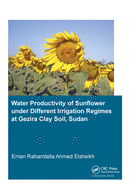 Water Productivity of Sunflower Under Different Irrigation Regimes at Gezira Clay Soil, Sudan