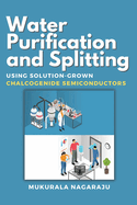 Water Purification and Splitting Using Solution-grown Chalcogenide Semiconductors