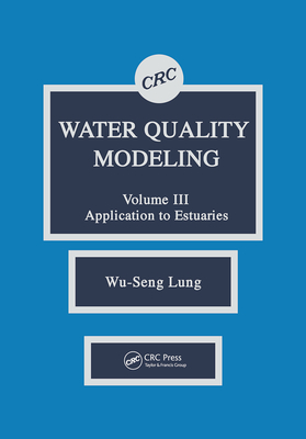 Water Quality Modeling: Application to Estuaries, Volume III - Lung, Wu-Seng