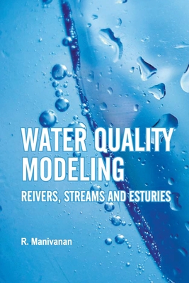 Water Quality Modeling: Rivers, Streams and Estuaries - Manivanan, R