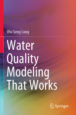 Water Quality Modeling That Works - Lung, Wu-Seng