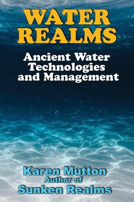 Water Realms: Ancient Water Technologies and Management - Mutton, Karen
