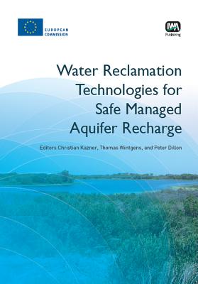 Water Reclamation Technologies for Safe Managed Aquifer Recharge - Kazner, Christian (Editor), and Wintgens, Thomas (Editor), and Dillon, Peter (Editor)