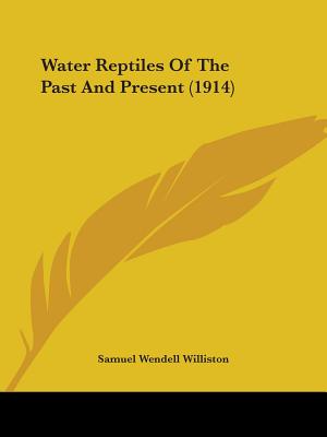 Water Reptiles Of The Past And Present (1914) - Williston, Samuel Wendell