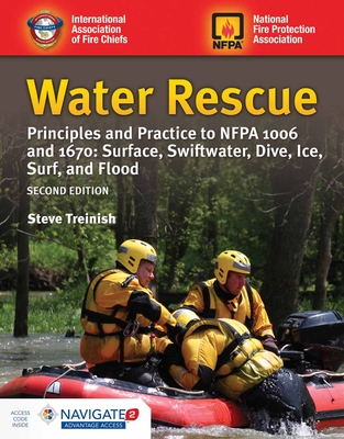 Water Rescue: Principles and Practice to Nfpa 1006 and 1670: Surface, Swiftwater, Dive, Ice, Surf, and Flood: Principles and Practice to Nfpa 1006 and 1670: Surface, Swiftwater, Dive, Ice, Surf, and Flood - Treinish, Steve