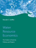 Water Resource Economics: The Analysis of Scarcity, Policies, and Projects