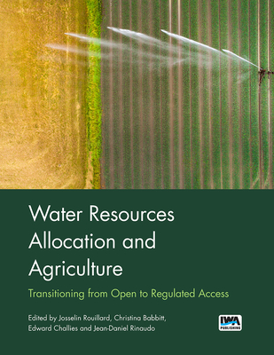 Water Resources Allocation and Agriculture - Rouillard, Josselin (Editor), and Babbitt, Christina (Editor), and Challies, Edward (Editor)