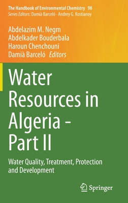 Water Resources in Algeria - Part II: Water Quality, Treatment, Protection and Development - Negm, Abdelazim M (Editor), and Bouderbala, Abdelkader (Editor), and Chenchouni, Haroun (Editor)