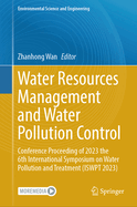 Water Resources Management and Water Pollution Control: Conference Proceeding of 2023 the 6th International Symposium on Water Pollution and Treatment (ISWPT 2023)