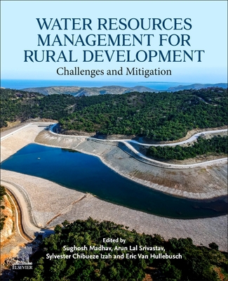 Water Resources Management for Rural Development: Challenges and Mitigation - Madhav, Sughosh (Editor), and Chibueze Izah, Sylvester (Editor), and Van Hullebusch, Eric D (Editor)