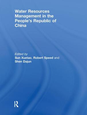 Water Resources Management in the People's Republic of China - Sun, Xuetao (Editor), and Speed, Robert (Editor), and Shen, Dajun (Editor)