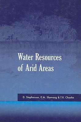 Water Resources of Arid Areas: Proceedings of the International Conference on Water Resources of Arid and Semi-Arid Regions of Africa, Gaborone, Botswana, 3-6 August 2004 - Stephenson, D (Editor), and Shemang, E M (Editor), and Chaoka, T R (Editor)