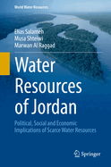 Water Resources of Jordan: Political, Social and Economic Implications of Scarce Water Resources