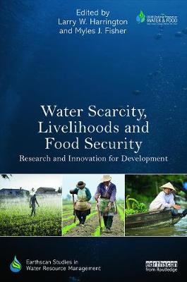 Water Scarcity, Livelihoods and Food Security: Research and Innovation for Development - Harrington, Larry W. (Editor), and Fisher, Myles J. (Editor)