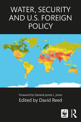 Water, Security and U.S. Foreign Policy - Reed, David (Editor)
