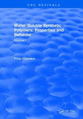 Water-Soluble Synthetic Polymers: Volume I: Properties and Behavior - Molyneux, Philip