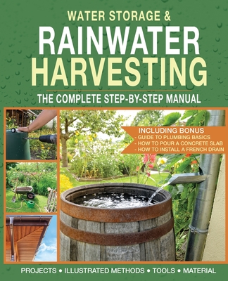 Water Storage and Rainwater Harvesting: A Comprehensive Step-By-step Manual - Schoeman, Daniel