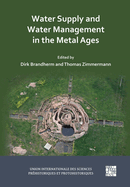Water Supply and Water Management in the Metal Ages: Proceedings from the Uispp Metal Ages Colloquium, 13-16 October 2022, Ankara (Turkiye)