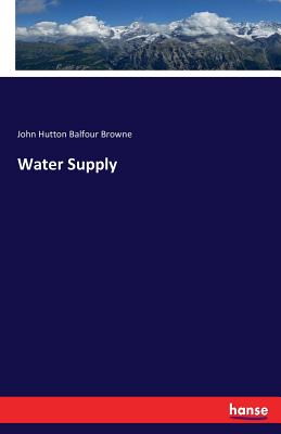 Water Supply - Browne, John Hutton Balfour