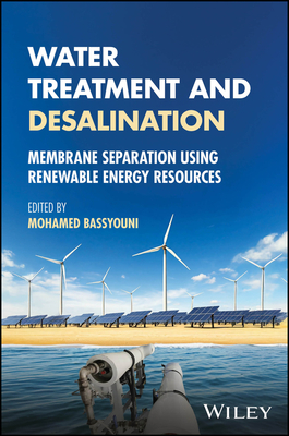 Water Treatment and Desalination: Membrane Separation Using Renewable Energy Resources - Bassyouni, Mohamed (Editor)