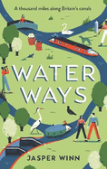 Water Ways: A Thousand Miles Along Britain's Canals