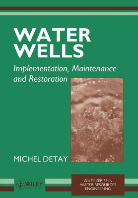 Water Wells: Implementation, Maintenance and Restoration - Detay, Michel