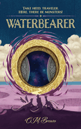 Waterbearer: Take Heed, Traveler. Here, There Be Monsters!