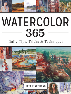 Watercolor 365: Daily Tips, Tricks and Techniques - Redhead, Leslie