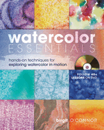 Watercolor Essentials: Hands-On Techniques for Exploring Watercolor in Motion