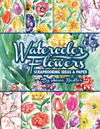Watercolor Flowers: Scrapbooking Ideas and Paper