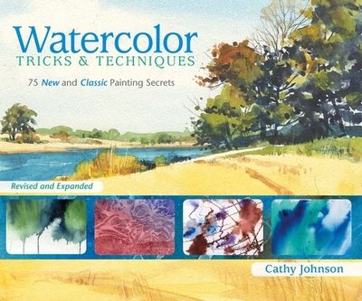Watercolor Tricks & Techniques: 75 New and Classic Painting Secrets - Johnson, Cathy