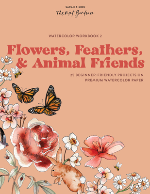 Watercolor Workbook: Flowers, Feathers, and Animal Friends: 25 Beginner-Friendly Projects on Premium Watercolor Paper - Simon, Sarah, and Paige Tate & Co (Producer)